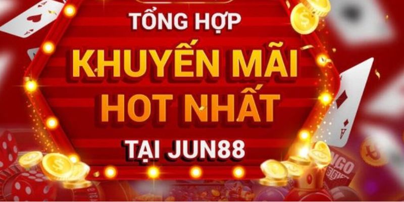 Bộ sưu tập khuyến mãi Jun88 mới nhất dành cho mọi bet thủ