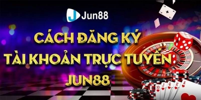 Đăng ký Jun88 hướng dẫn cách thực hiện nhanh chóng nhất