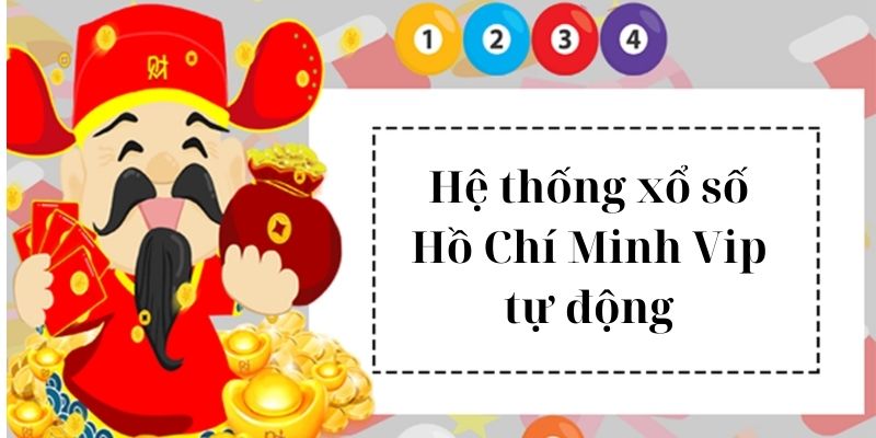 Hệ thống xổ số Hồ Chí Minh Vip tự động